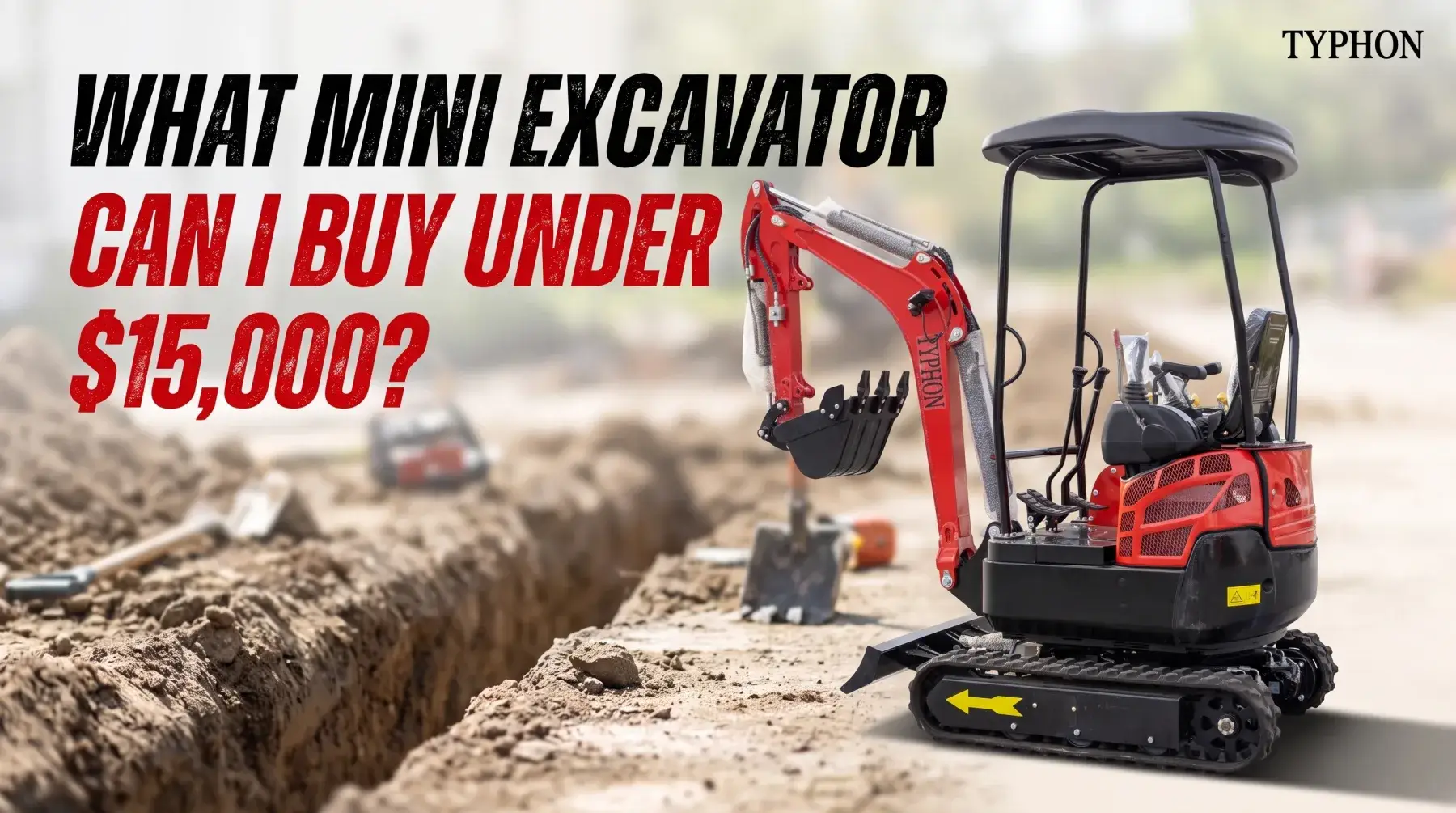 What Mini Excavator Can I Buy for Under $15,000?